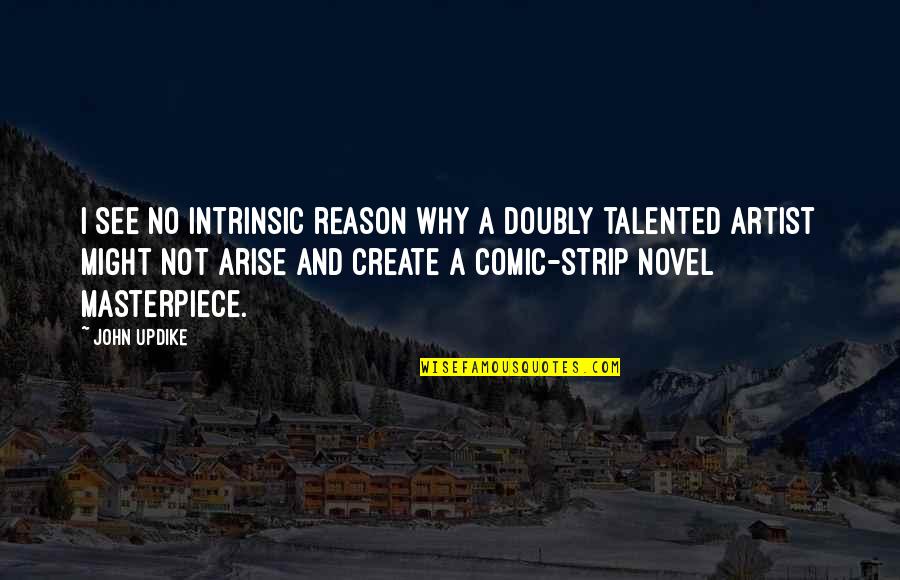 Fictional Memoir Quotes By John Updike: I see no intrinsic reason why a doubly Fictional Memoir Quotes By John Updike: I see no intrinsic reason why a doubly