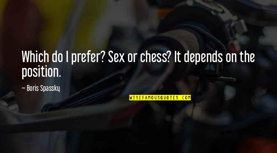 Fictional President Quotes By Boris Spassky: Which do I prefer? Sex or chess? It