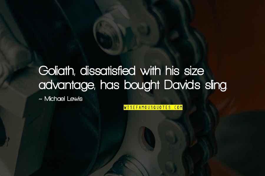 Fictional President Quotes By Michael Lewis: Goliath, dissatisfied with his size advantage, has bought