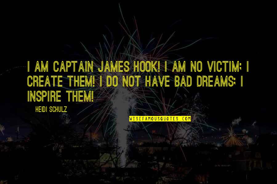 Fictional Quotes By Heidi Schulz: I am Captain James Hook! I am no