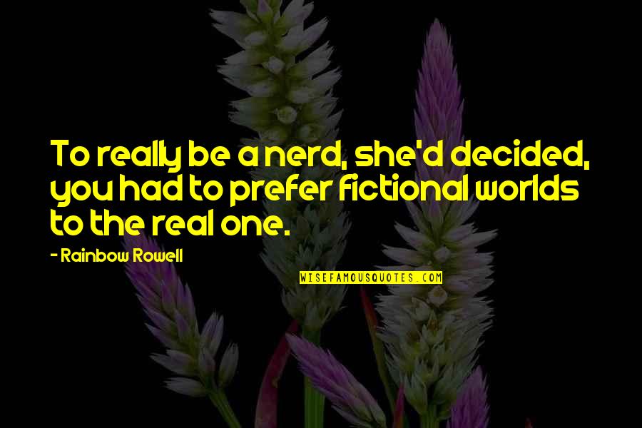 Fictional Quotes By Rainbow Rowell: To really be a nerd, she'd decided, you