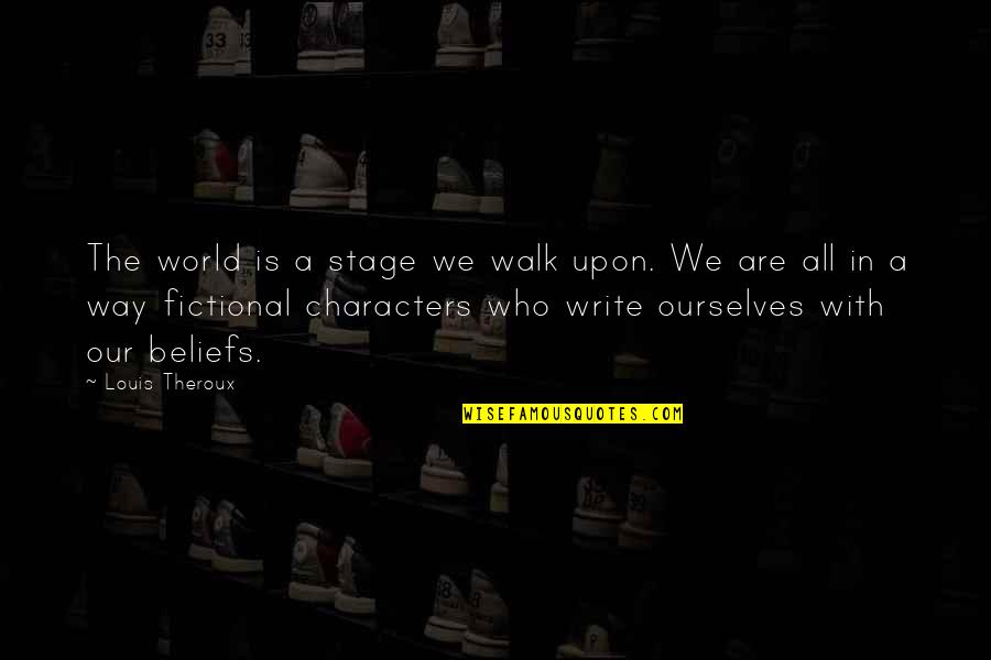 Fictional World Quotes By Louis Theroux: The world is a stage we walk upon.