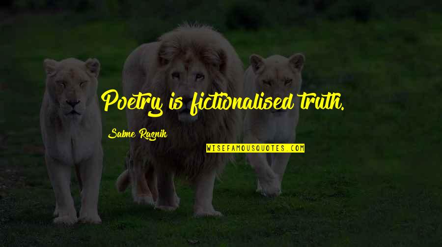 Fictionalised Quotes By Sabne Raznik: Poetry is fictionalised truth.