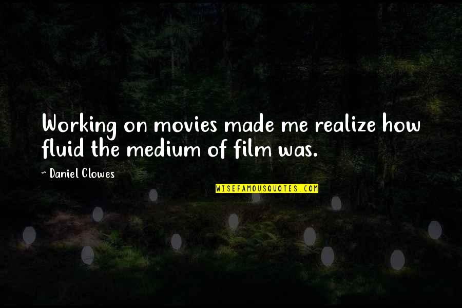 Fictionalising Quotes By Daniel Clowes: Working on movies made me realize how fluid