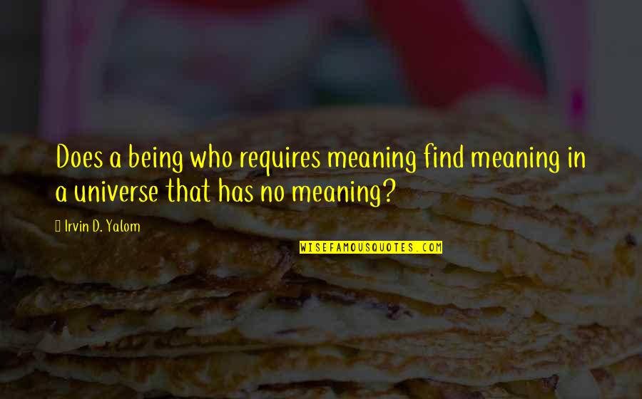 Fictionality Quotes By Irvin D. Yalom: Does a being who requires meaning find meaning