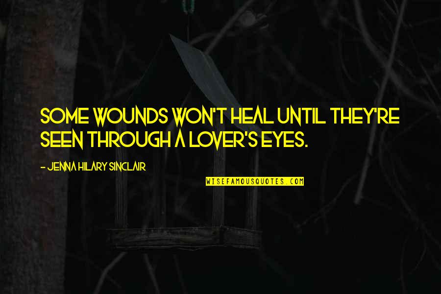 Fictionalized Memoir Quotes By Jenna Hilary Sinclair: Some wounds won't heal until they're seen through