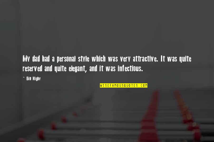 Fictionalizing True Quotes By Bill Nighy: My dad had a personal style which was Fictionalizing True Quotes By Bill Nighy: My dad had a personal style which was