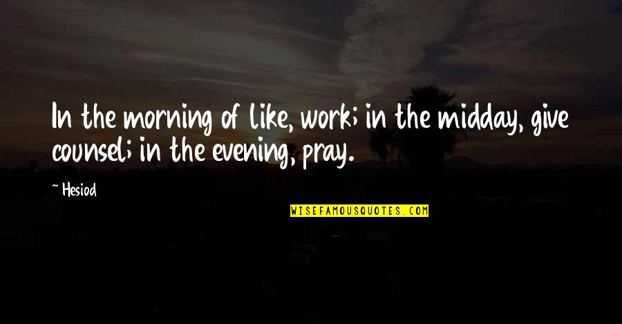 Fictionally Flawless Youtube Quotes By Hesiod: In the morning of like, work; in the