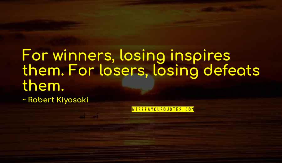 Fictionally Flawless Youtube Quotes By Robert Kiyosaki: For winners, losing inspires them. For losers, losing