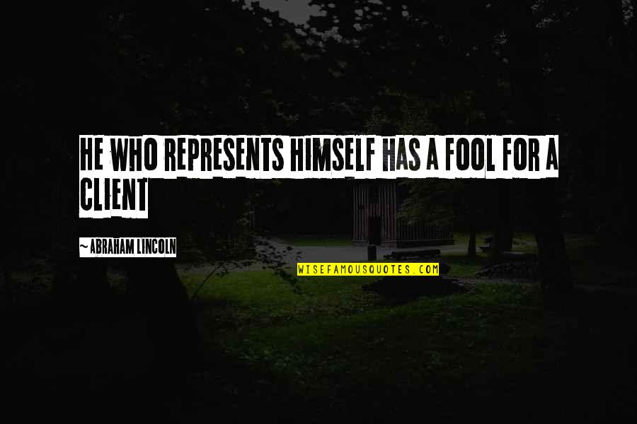 Fictionally Quotes By Abraham Lincoln: He who represents himself has a fool for