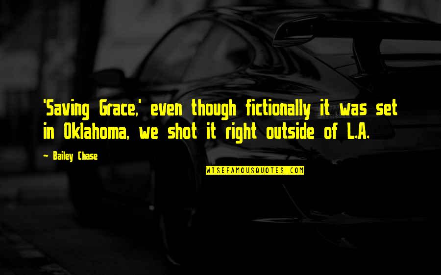 Fictionally Quotes By Bailey Chase: 'Saving Grace,' even though fictionally it was set