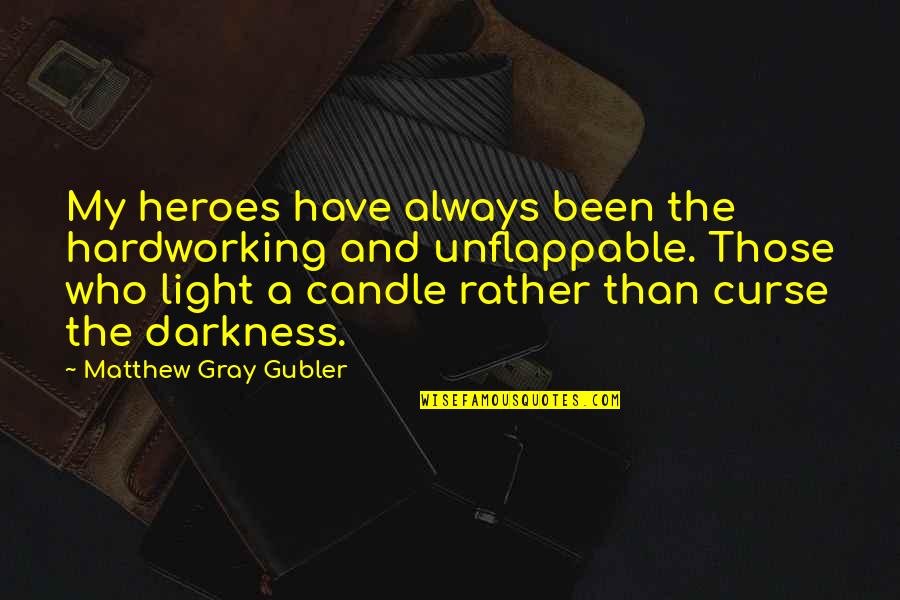 Fictionis Quotes By Matthew Gray Gubler: My heroes have always been the hardworking and