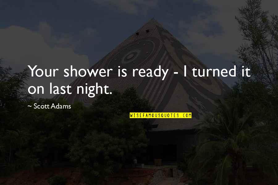 Fictionis Quotes By Scott Adams: Your shower is ready - I turned it