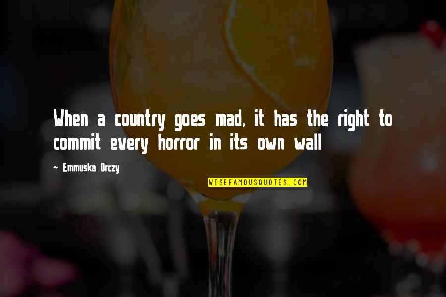 Fictionist Free Quotes By Emmuska Orczy: When a country goes mad, it has the