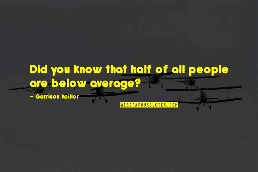 Fictionist Free Quotes By Garrison Keillor: Did you know that half of all people