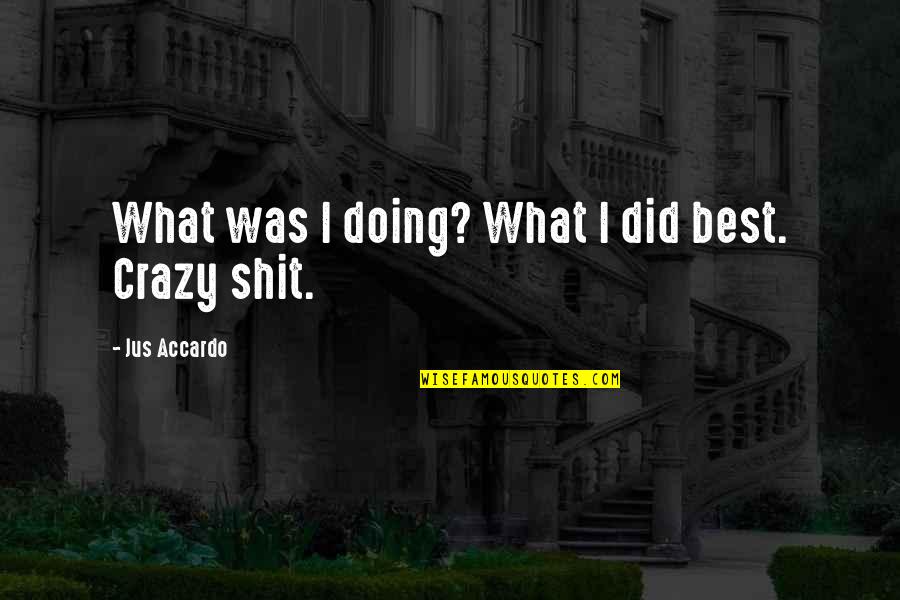 Fictionist Rolling Quotes By Jus Accardo: What was I doing? What I did best.