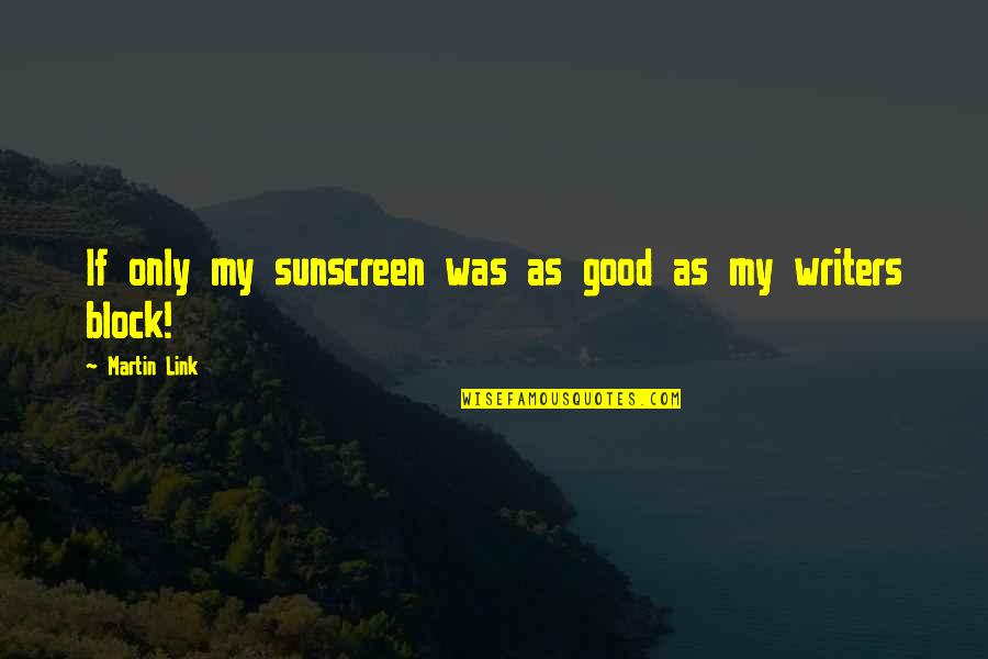 Fictituous Quotes By Martin Link: If only my sunscreen was as good as