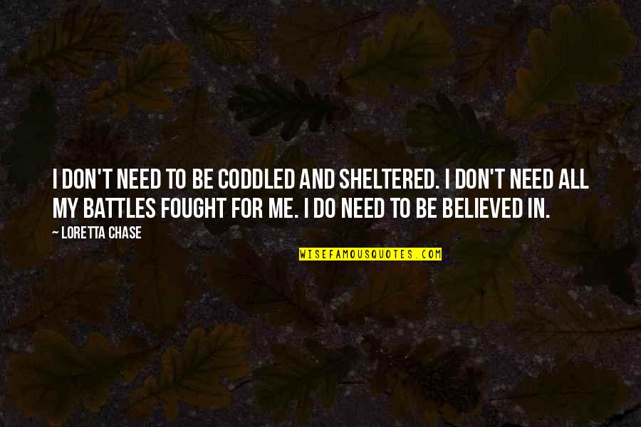 Fictive Dream Quotes By Loretta Chase: I don't need to be coddled and sheltered.