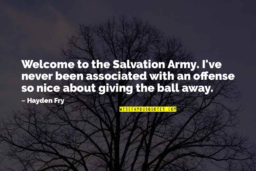 Fictive Quotes By Hayden Fry: Welcome to the Salvation Army. I've never been