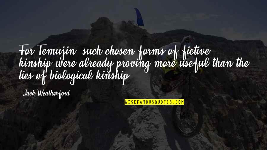 Fictive Quotes By Jack Weatherford: For Temujin, such chosen forms of fictive kinship