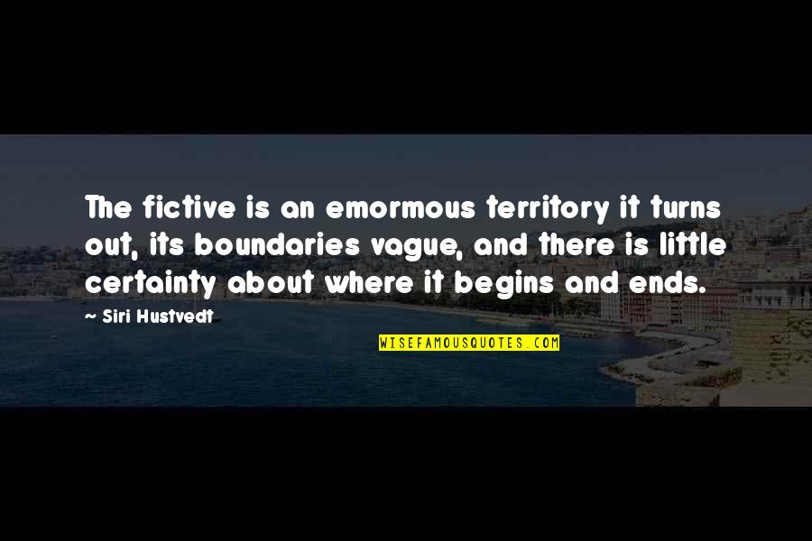 Fictive Quotes By Siri Hustvedt: The fictive is an emormous territory it turns