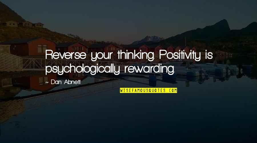Fidalgo Country Quotes By Dan Abnett: Reverse your thinking. Positivity is psychologically rewarding.