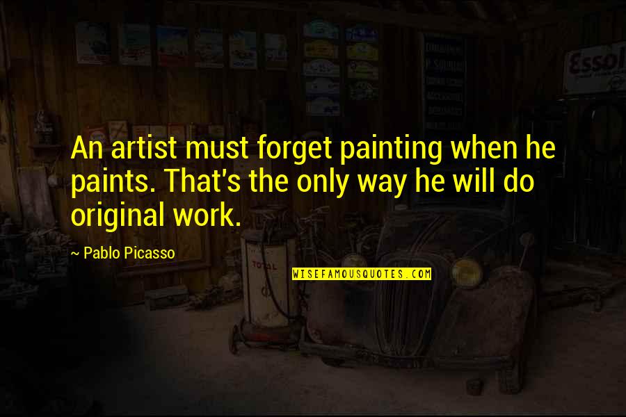Fidani Vogel Quotes By Pablo Picasso: An artist must forget painting when he paints.