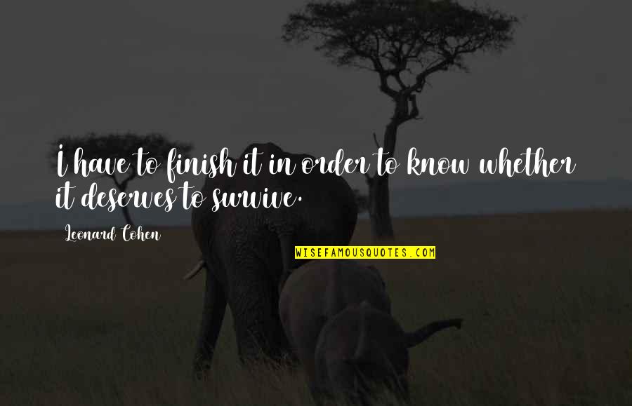 Fidanza Cam Quotes By Leonard Cohen: I have to finish it in order to