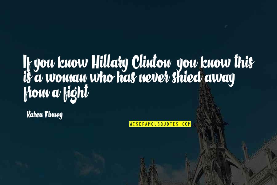 Fidanza Quotes By Karen Finney: If you know Hillary Clinton, you know this