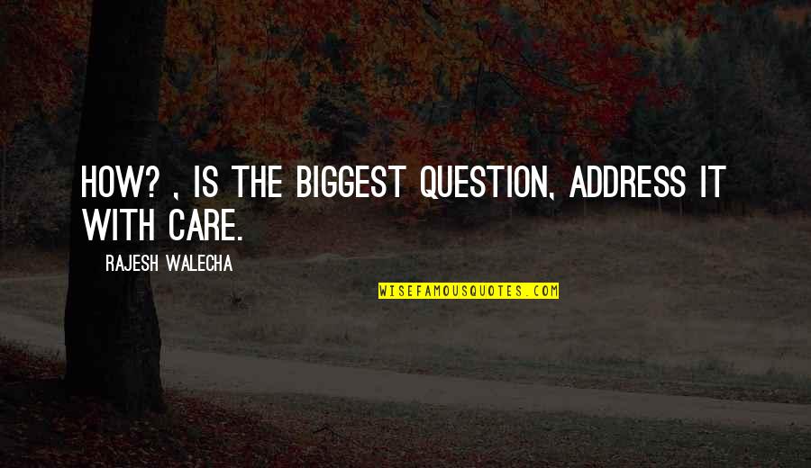 Fidanza Quotes By Rajesh Walecha: How? , is the biggest question, address it