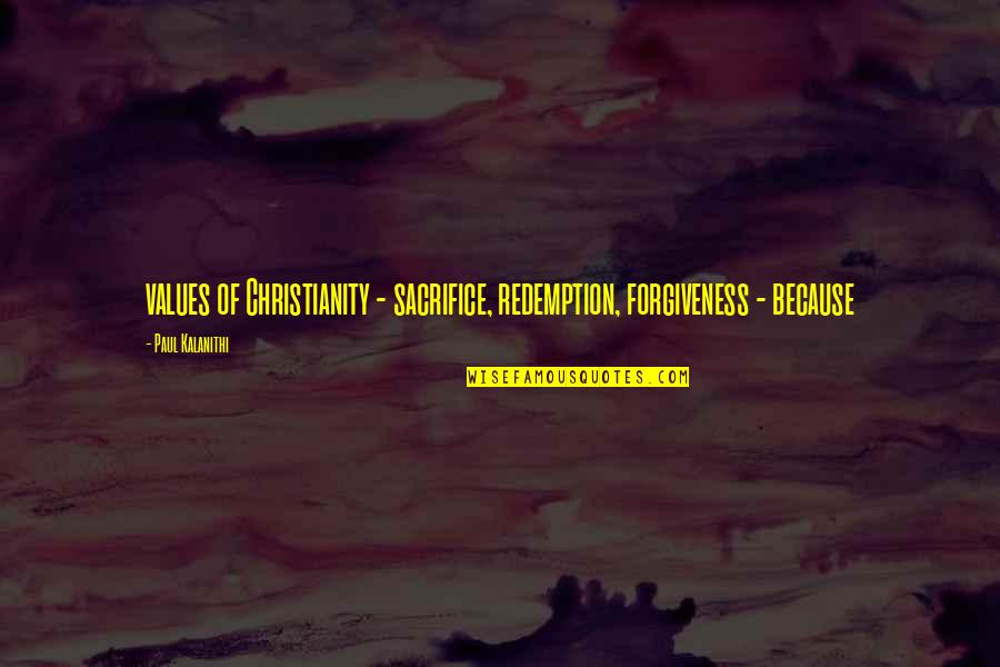 Fidanzamento Quotes By Paul Kalanithi: values of Christianity - sacrifice, redemption, forgiveness -