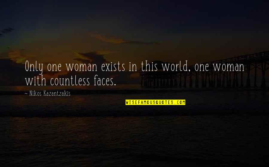 Fidanzati Innamorati Quotes By Nikos Kazantzakis: Only one woman exists in this world, one