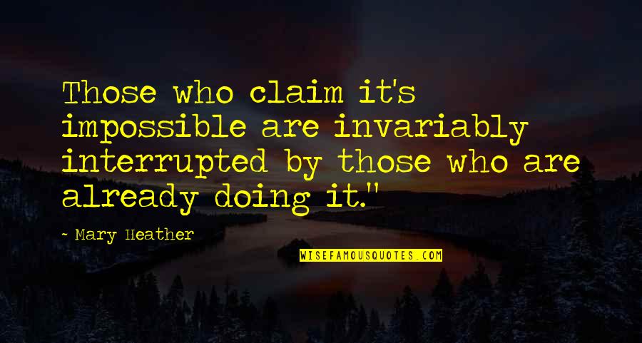 Fiddle Music Quotes By Mary Heather: Those who claim it's impossible are invariably interrupted