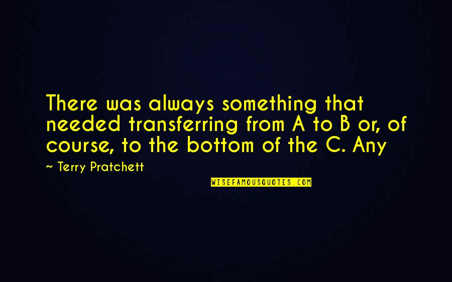 Fiddle Playing Quotes By Terry Pratchett: There was always something that needed transferring from