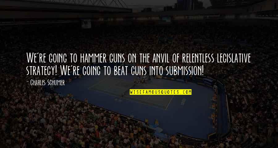 Fiddle Strings Vs Violin Quotes By Charles Schumer: We're going to hammer guns on the anvil Fiddle Strings Vs Violin Quotes By Charles Schumer: We're going to hammer guns on the anvil