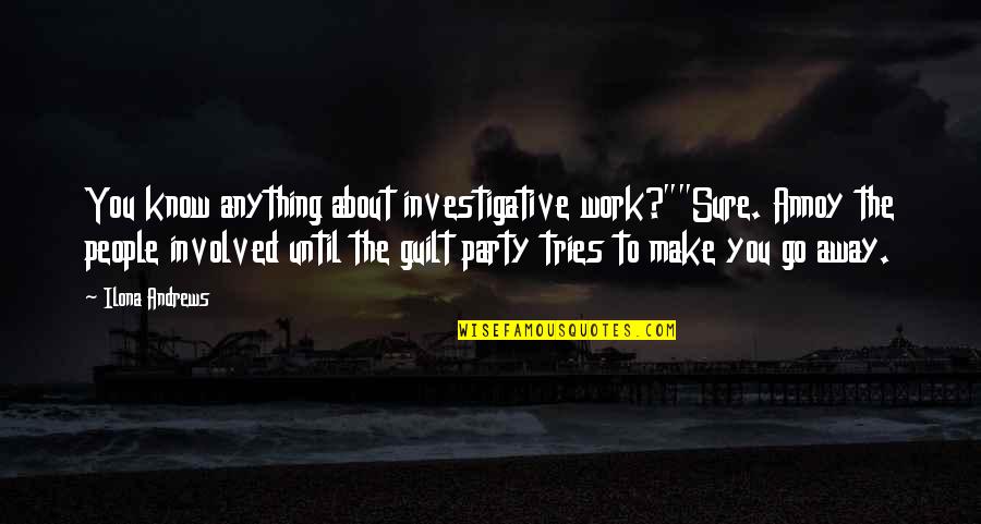 Fiddled Quotes By Ilona Andrews: You know anything about investigative work?""Sure. Annoy the Fiddled Quotes By Ilona Andrews: You know anything about investigative work?""Sure. Annoy the