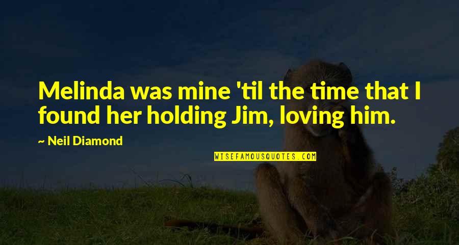Fiddleheads Michigan Quotes By Neil Diamond: Melinda was mine 'til the time that I
