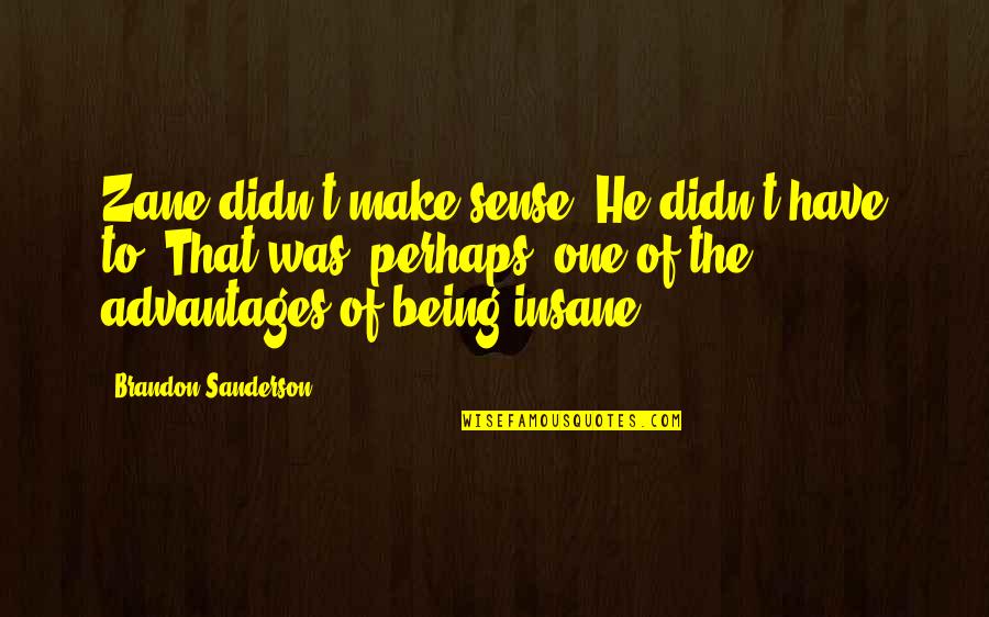 Fiddleheads New London Quotes By Brandon Sanderson: Zane didn't make sense. He didn't have to. Fiddleheads New London Quotes By Brandon Sanderson: Zane didn't make sense. He didn't have to.