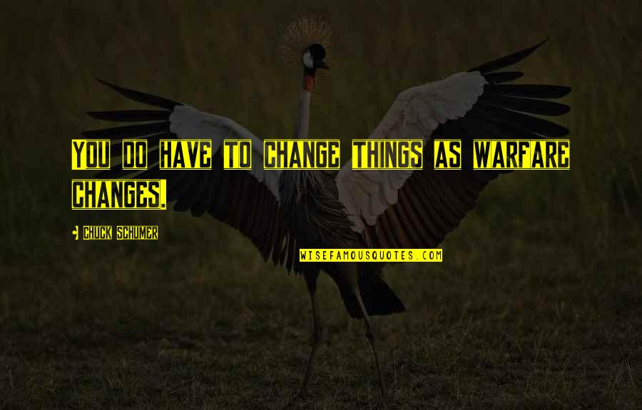 Fiddlerman Apprentice Quotes By Chuck Schumer: You do have to change things as warfare Fiddlerman Apprentice Quotes By Chuck Schumer: You do have to change things as warfare