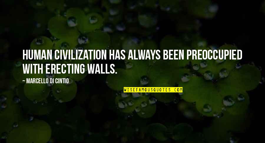 Fiddlerman Apprentice Quotes By Marcello Di Cintio: Human civilization has always been preoccupied with erecting Fiddlerman Apprentice Quotes By Marcello Di Cintio: Human civilization has always been preoccupied with erecting