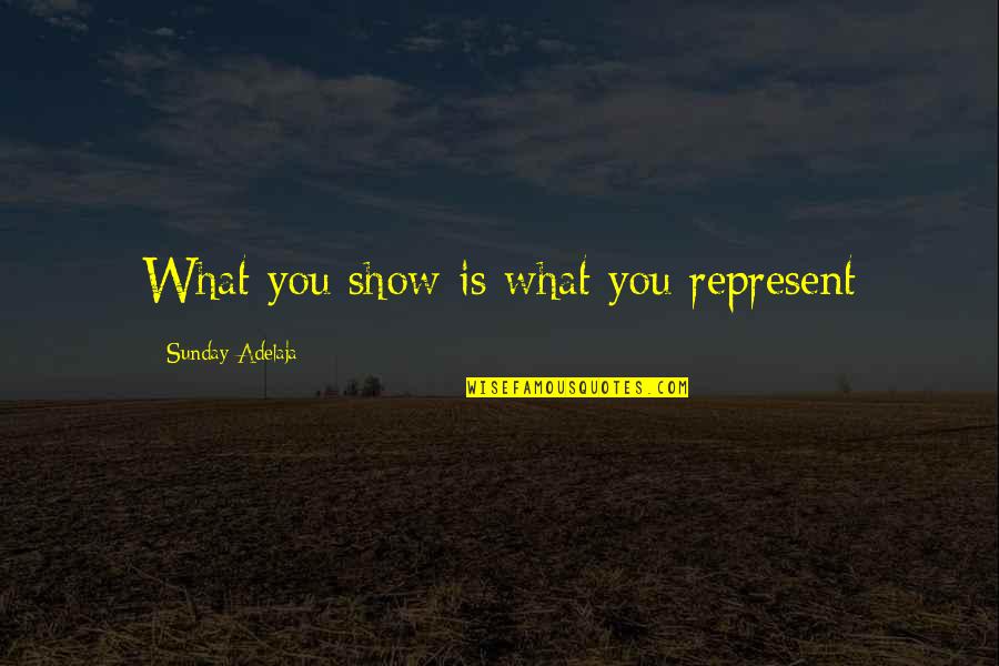 Fiddlerman Artist Quotes By Sunday Adelaja: What you show is what you represent Fiddlerman Artist Quotes By Sunday Adelaja: What you show is what you represent