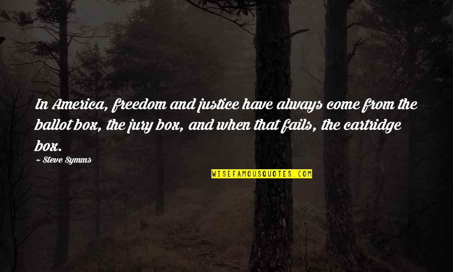 Fiddlers Creek Quotes By Steve Symms: In America, freedom and justice have always come Fiddlers Creek Quotes By Steve Symms: In America, freedom and justice have always come
