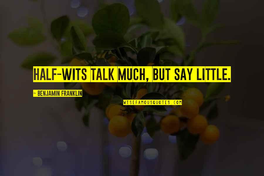 Fiddles Quotes By Benjamin Franklin: Half-wits talk much, but say little.