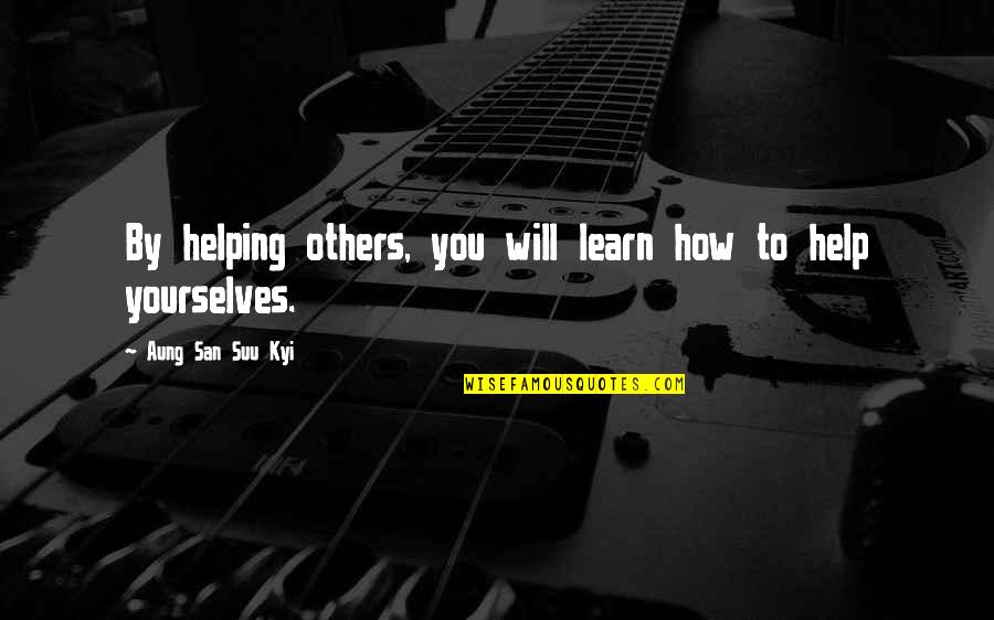 Fiddling For Worms Quotes By Aung San Suu Kyi: By helping others, you will learn how to