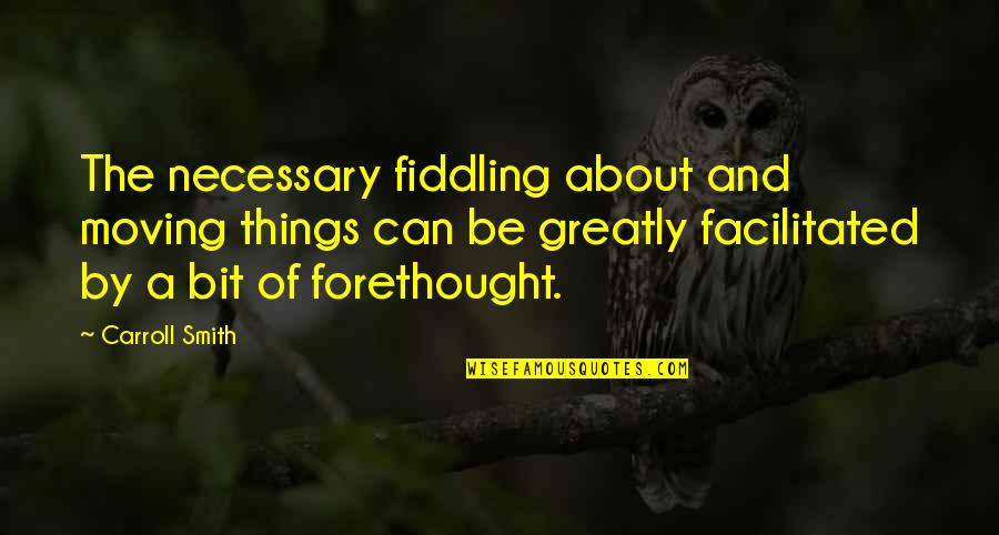 Fiddling Quotes By Carroll Smith: The necessary fiddling about and moving things can Fiddling Quotes By Carroll Smith: The necessary fiddling about and moving things can