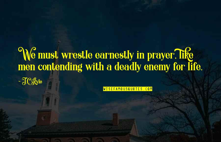 Fiddling While Rome Quotes By J.C. Ryle: We must wrestle earnestly in prayer, like men