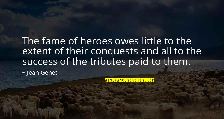Fiddy Stickers Quotes By Jean Genet: The fame of heroes owes little to the Fiddy Stickers Quotes By Jean Genet: The fame of heroes owes little to the