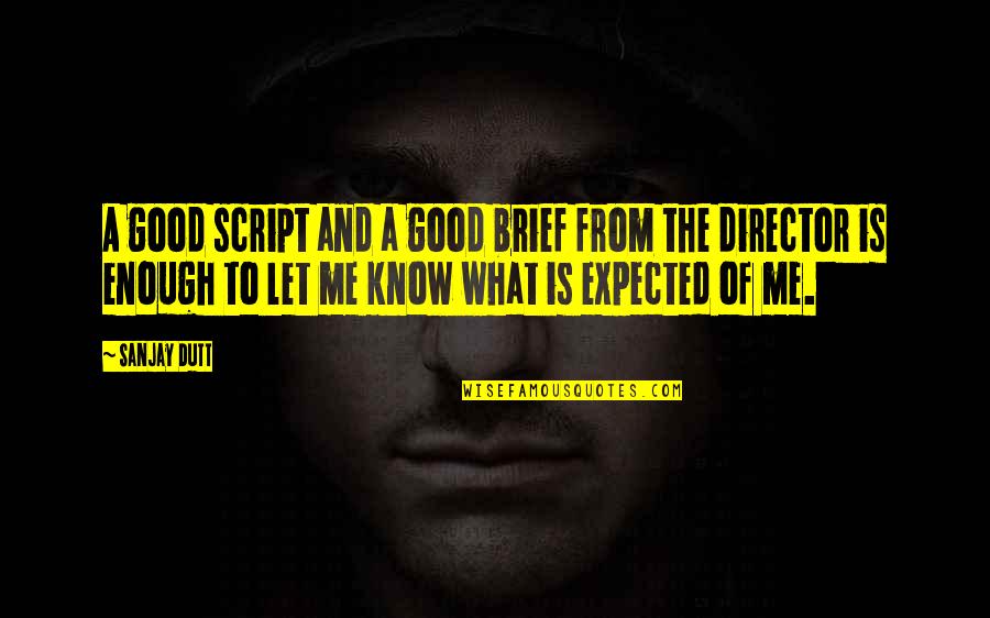 Fiddy Stickers Quotes By Sanjay Dutt: A good script and a good brief from Fiddy Stickers Quotes By Sanjay Dutt: A good script and a good brief from