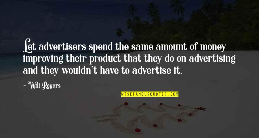 Fiddy Stickers Quotes By Will Rogers: Let advertisers spend the same amount of money Fiddy Stickers Quotes By Will Rogers: Let advertisers spend the same amount of money