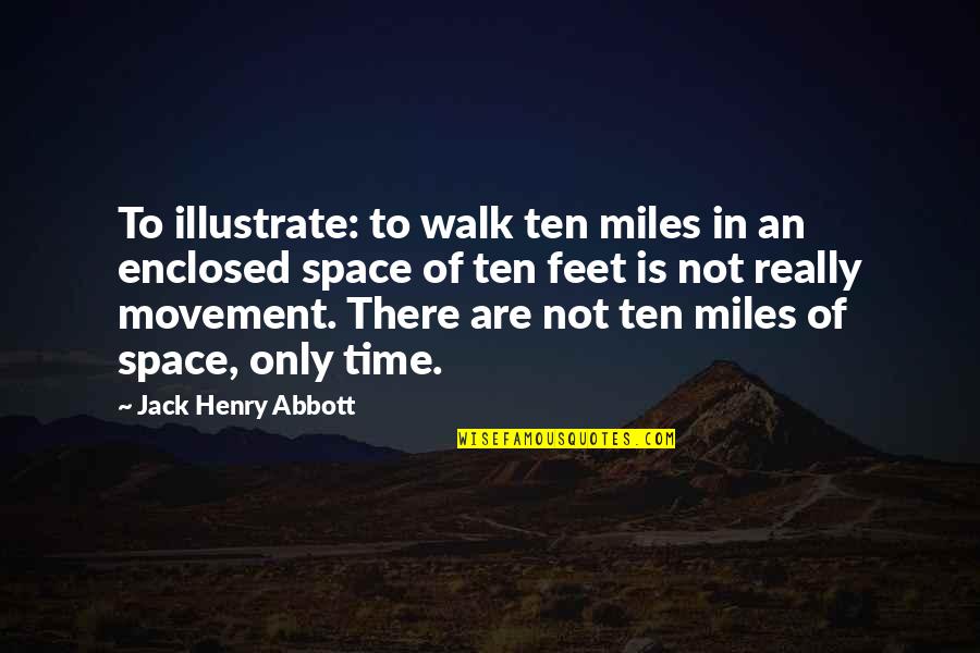 Fide Quotes By Jack Henry Abbott: To illustrate: to walk ten miles in an
